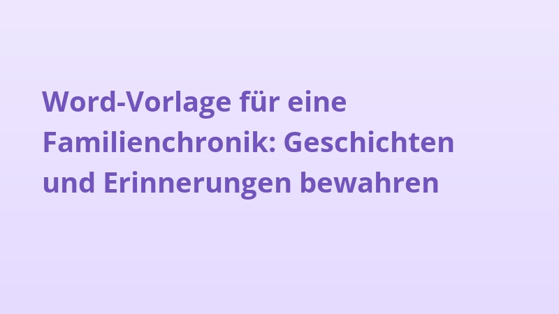 Word-Vorlage für eine Familienchronik: Geschichten und Erinnerungen bewahren