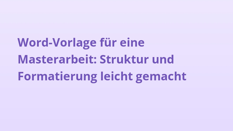 Word-Vorlage für eine Masterarbeit: Struktur und Formatierung leicht gemacht