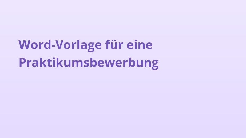 Word-Vorlage für eine Praktikumsbewerbung