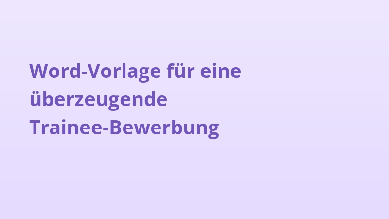 Word-Vorlage für eine überzeugende Trainee-Bewerbung
