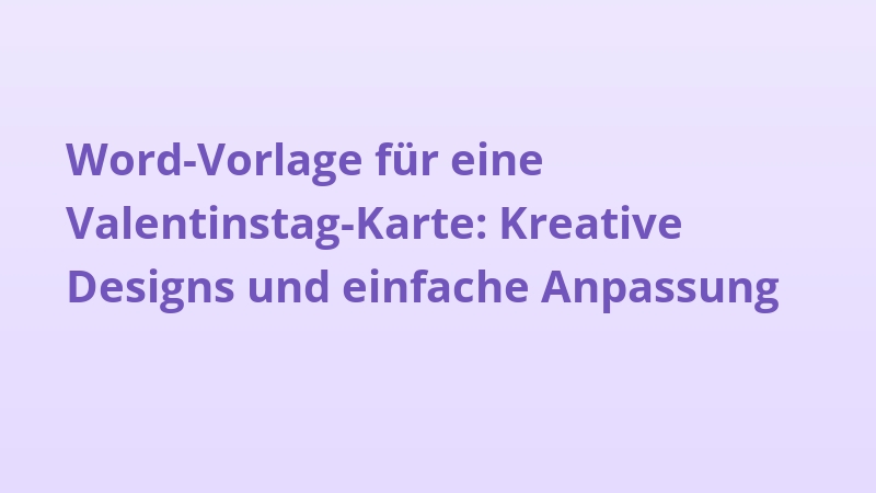 Word-Vorlage für eine Valentinstag-Karte: Kreative Designs und einfache Anpassung