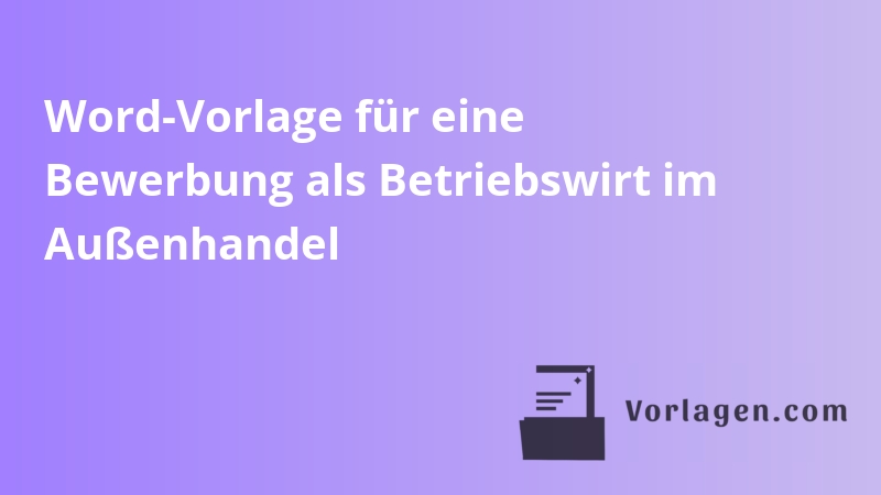 Word-Vorlage für eine Bewerbung als Betriebswirt im Außenhandel
