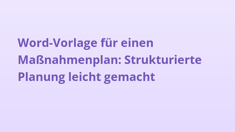 Word-Vorlage für einen Maßnahmenplan: Strukturierte Planung leicht gemacht