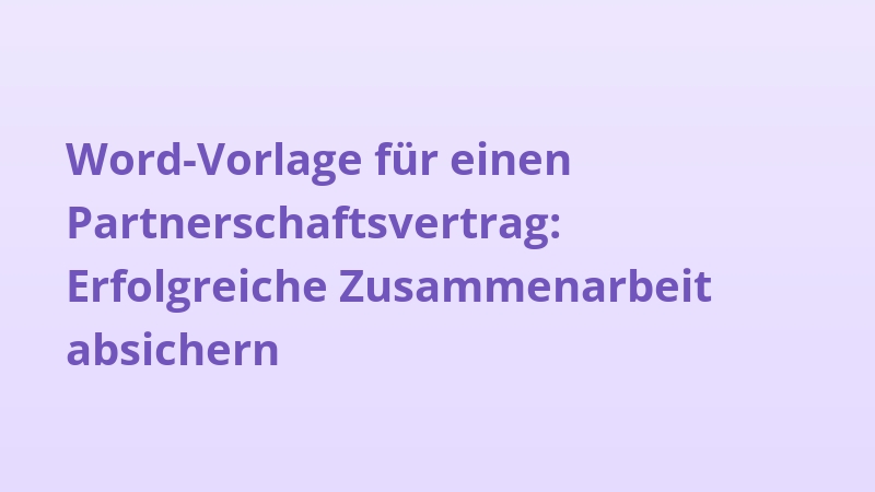 Word-Vorlage für einen Partnerschaftsvertrag: Erfolgreiche Zusammenarbeit absichern