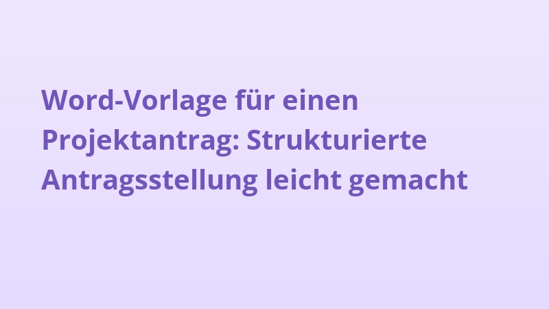 Word-Vorlage für einen Projektantrag: Strukturierte Antragsstellung leicht gemacht
