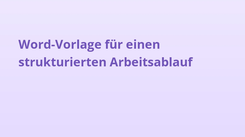Word-Vorlage für einen strukturierten Arbeitsablauf