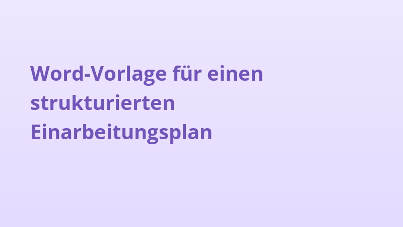Word-Vorlage für einen strukturierten Einarbeitungsplan