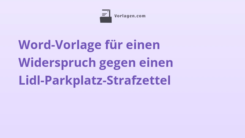 Word-Vorlage für einen Widerspruch gegen einen Lidl-Parkplatz-Strafzettel