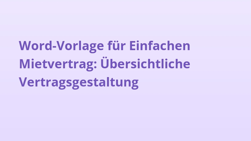 Word-Vorlage für Einfachen Mietvertrag: Übersichtliche Vertragsgestaltung