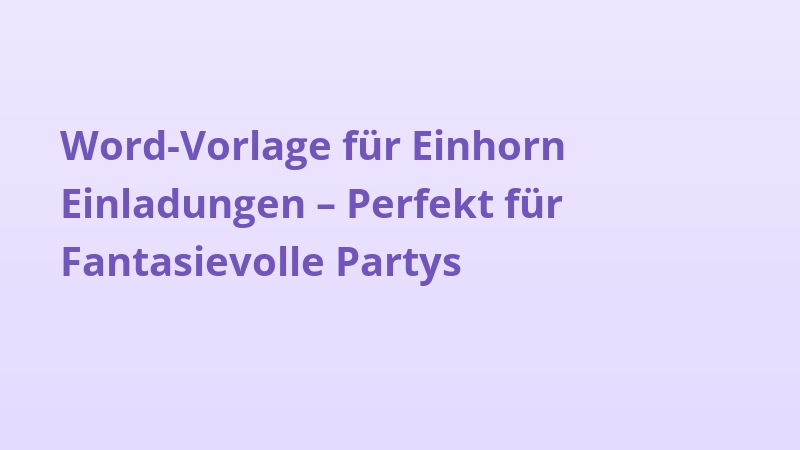 Word-Vorlage für Einhorn Einladungen – Perfekt für Fantasievolle Partys