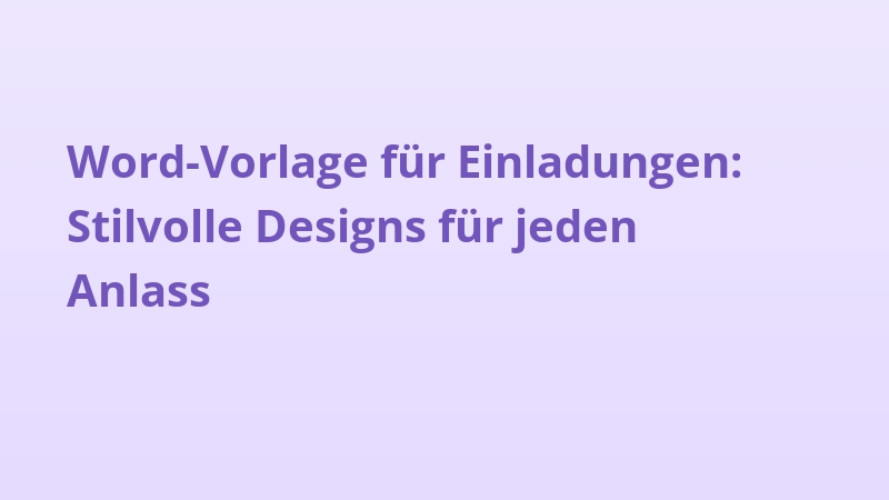 Word-Vorlage für Einladungen: Stilvolle Designs für jeden Anlass