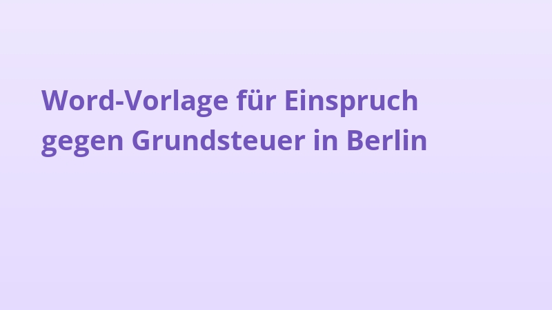 Word-Vorlage für Einspruch gegen Grundsteuer in Berlin