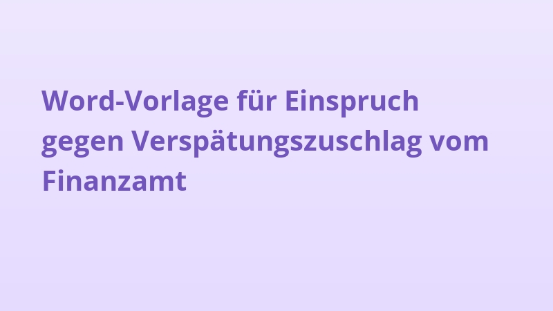Word-Vorlage für Einspruch gegen Verspätungszuschlag vom Finanzamt