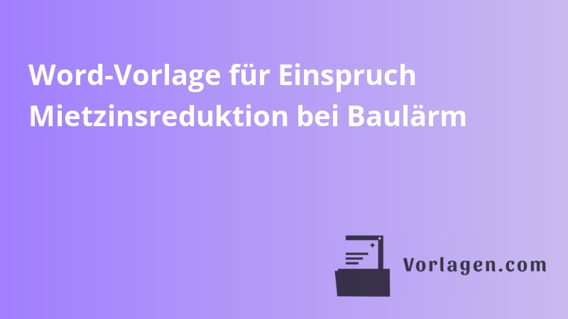Word-Vorlage für Einspruch Mietzinsreduktion bei Baulärm
