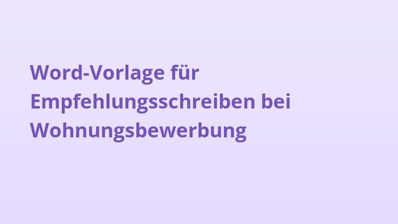 Word-Vorlage für Empfehlungsschreiben bei Wohnungsbewerbung