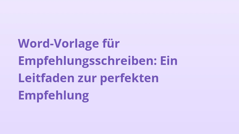 Word-Vorlage für Empfehlungsschreiben: Ein Leitfaden zur perfekten Empfehlung