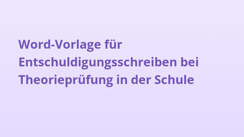 Word-Vorlage für Entschuldigungsschreiben bei Theorieprüfung in der Schule
