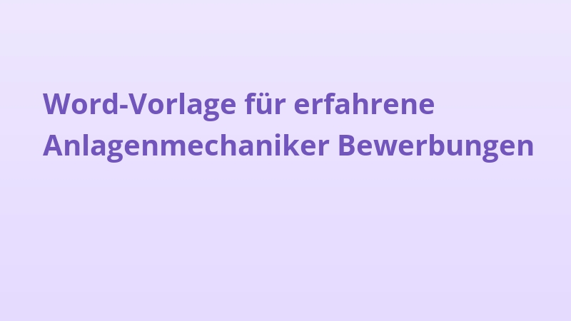 Word-Vorlage für erfahrene Anlagenmechaniker Bewerbungen