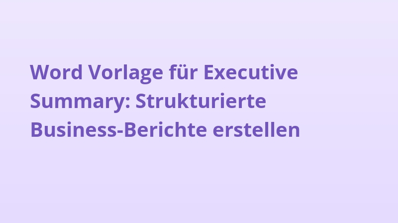 Word Vorlage für Executive Summary: Strukturierte Business-Berichte erstellen