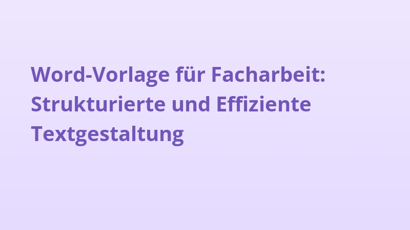 Word-Vorlage für Facharbeit: Strukturierte und Effiziente Textgestaltung