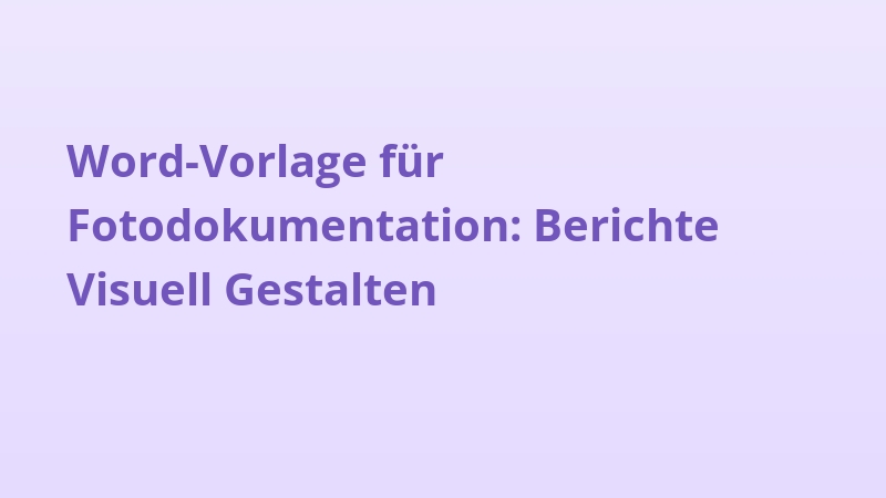 Word-Vorlage für Fotodokumentation: Berichte Visuell Gestalten