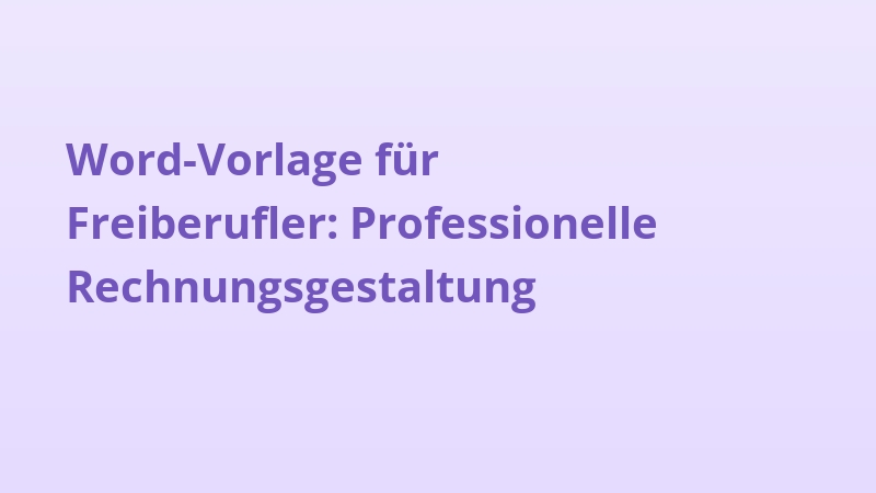 Word-Vorlage für Freiberufler: Professionelle Rechnungsgestaltung