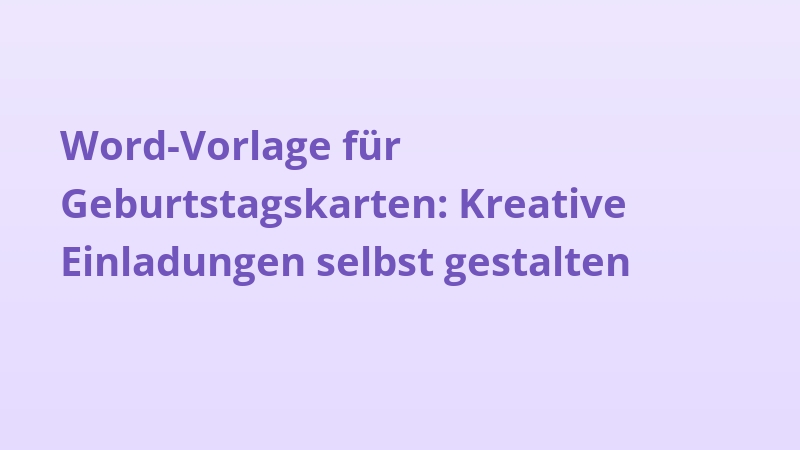 Word-Vorlage für Geburtstagskarten: Kreative Einladungen selbst gestalten
