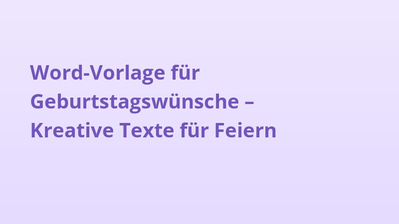 Word-Vorlage für Geburtstagswünsche – Kreative Texte für Feiern