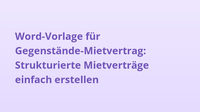 Word-Vorlage für Gegenstände-Mietvertrag: Strukturierte Mietverträge einfach erstellen