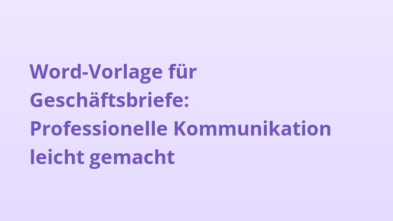 Word-Vorlage für Geschäftsbriefe: Professionelle Kommunikation leicht gemacht