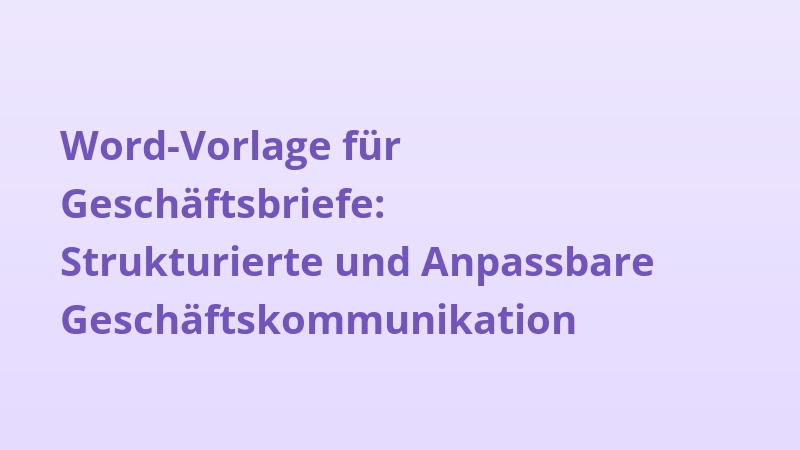 Word-Vorlage für Geschäftsbriefe: Strukturierte und Anpassbare Geschäftskommunikation