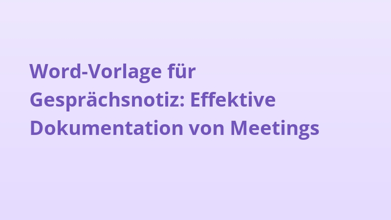 Word-Vorlage für Gesprächsnotiz: Effektive Dokumentation von Meetings