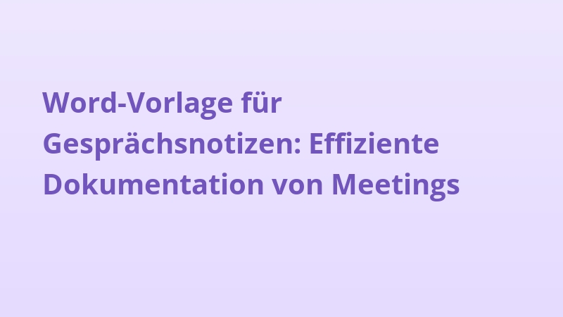 Word-Vorlage für Gesprächsnotizen: Effiziente Dokumentation von Meetings