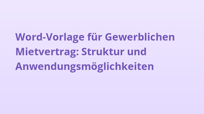 Word-Vorlage für Gewerblichen Mietvertrag: Struktur und Anwendungsmöglichkeiten