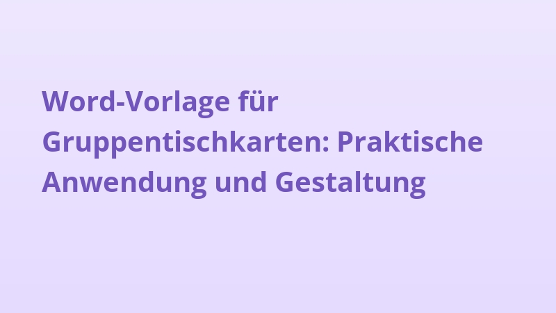 Word-Vorlage für Gruppentischkarten: Praktische Anwendung und Gestaltung