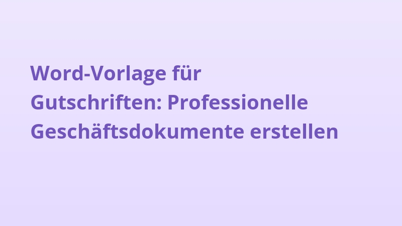 Word-Vorlage für Gutschriften: Professionelle Geschäftsdokumente erstellen