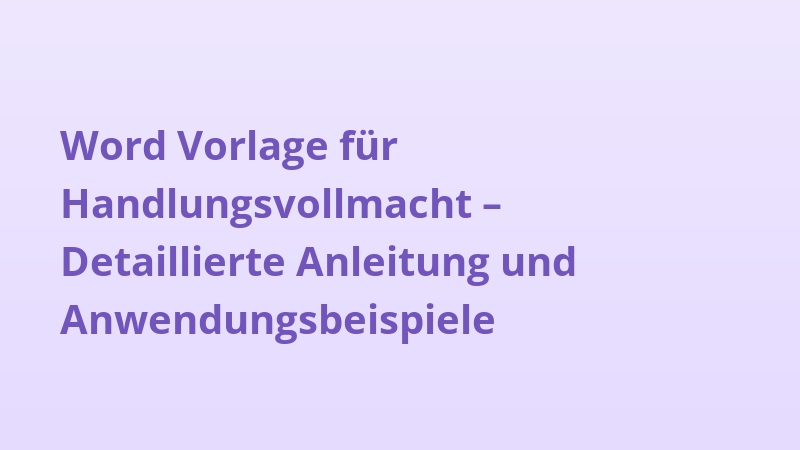 Word Vorlage für Handlungsvollmacht – Detaillierte Anleitung und Anwendungsbeispiele