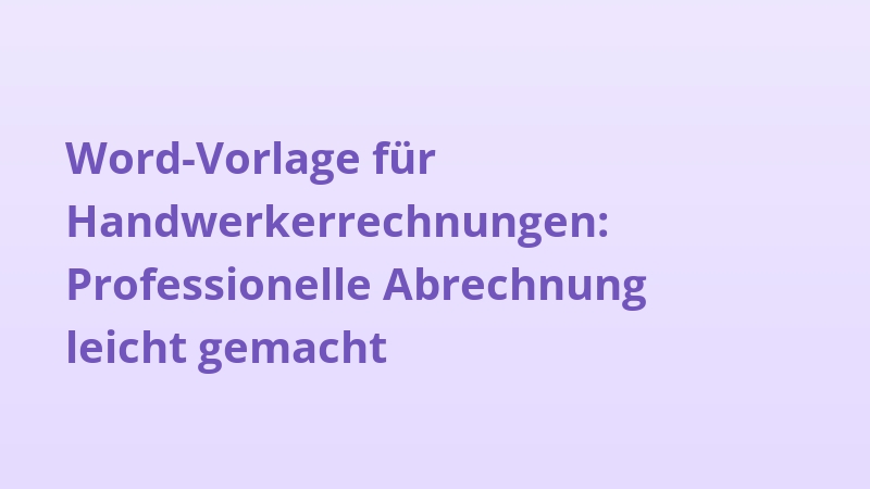 Word-Vorlage für Handwerkerrechnungen: Professionelle Abrechnung leicht gemacht
