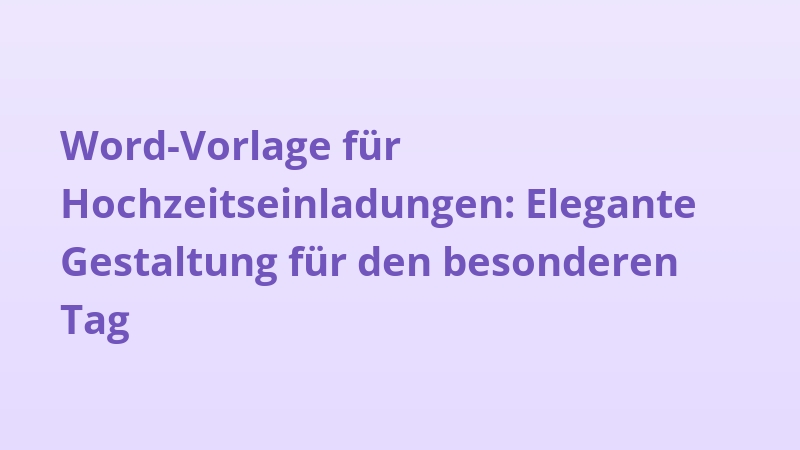 Word-Vorlage für Hochzeitseinladungen: Elegante Gestaltung für den besonderen Tag