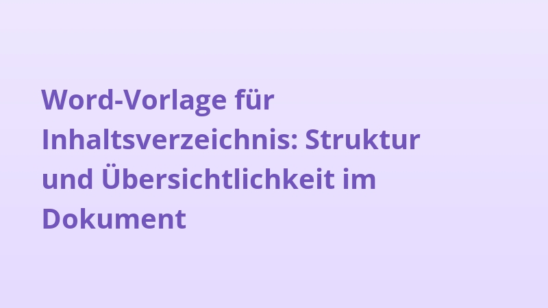 Word-Vorlage für Inhaltsverzeichnis: Struktur und Übersichtlichkeit im Dokument