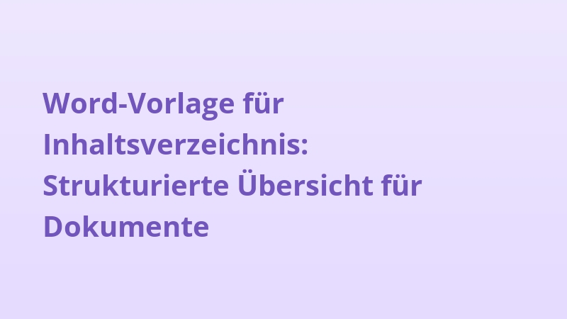 Word-Vorlage für Inhaltsverzeichnis: Strukturierte Übersicht für Dokumente