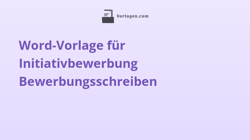 Word-Vorlage für Initiativbewerbung Bewerbungsschreiben