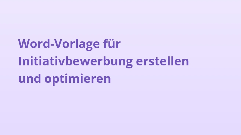 Word-Vorlage für Initiativbewerbung erstellen und optimieren