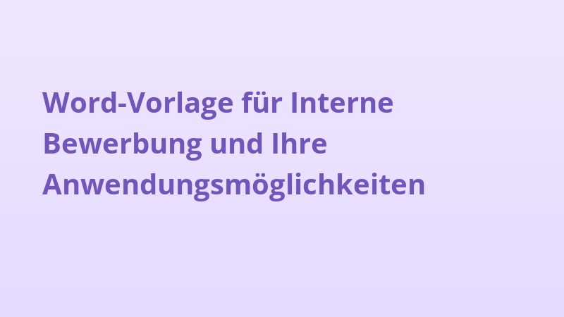 Word-Vorlage für Interne Bewerbung und Ihre Anwendungsmöglichkeiten