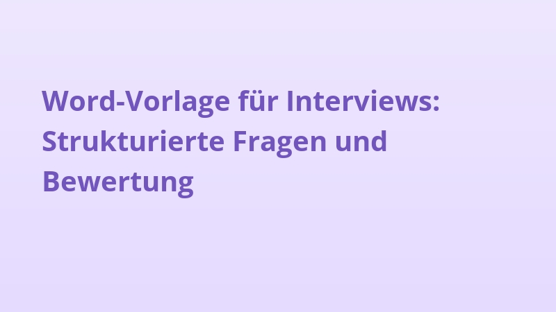 Word-Vorlage für Interviews: Strukturierte Fragen und Bewertung