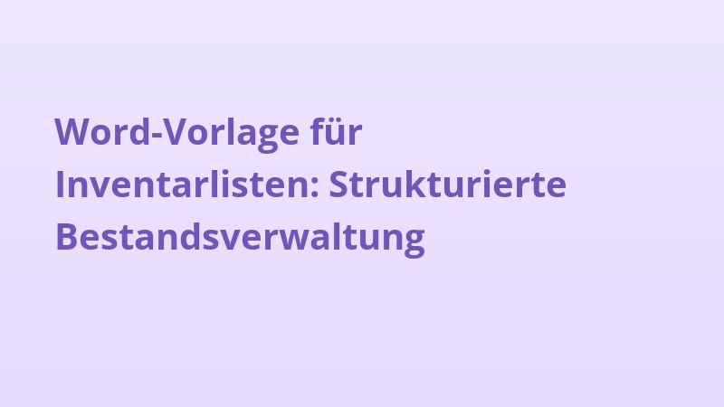 Word-Vorlage für Inventarlisten: Strukturierte Bestandsverwaltung