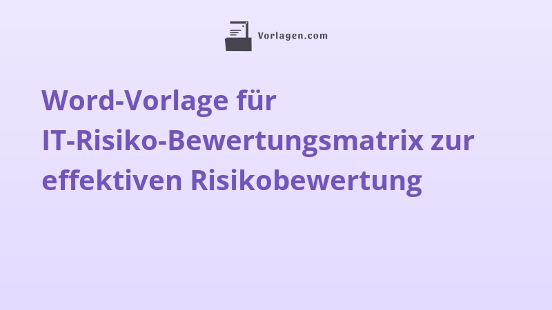 Word-Vorlage für IT-Risiko-Bewertungsmatrix zur effektiven Risikobewertung