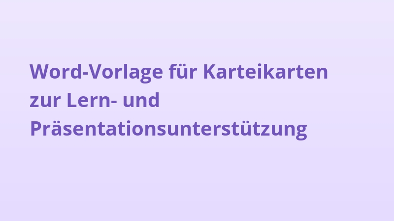 Word-Vorlage für Karteikarten zur Lern- und Präsentationsunterstützung