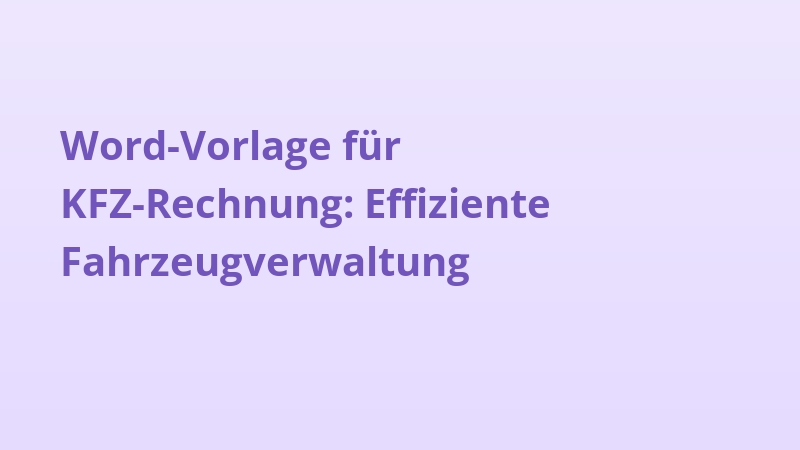 Word-Vorlage für KFZ-Rechnung: Effiziente Fahrzeugverwaltung