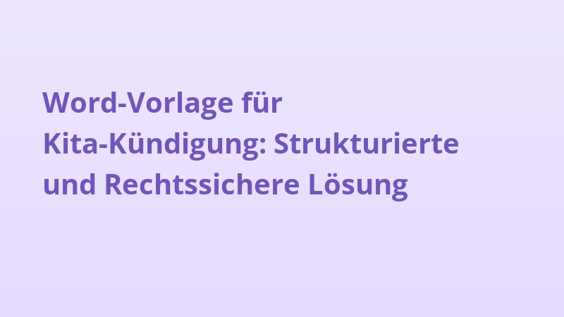 Word-Vorlage für Kita-Kündigung: Strukturierte und Rechtssichere Lösung
